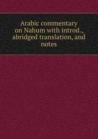 Arabic commentary on Nahum with introd., abridged translation, and notes