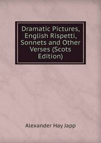 Dramatic Pictures, English Rispetti, Sonnets and Other Verses (Scots Edition)