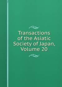 Transactions of the Asiatic Society of Japan, Volume 20