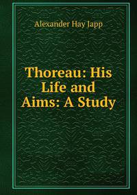 Thoreau: His Life and Aims: A Study