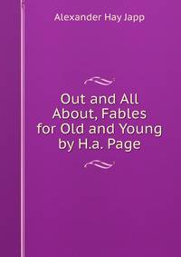 Out and All About, Fables for Old and Young by H.a. Page