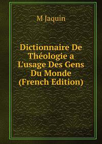 Dictionnaire De Th?ologie a L'usage Des Gens Du Monde (French Edition)