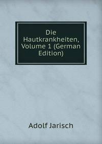 Die Hautkrankheiten, Volume 1 (German Edition)