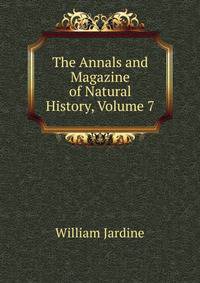The Annals and Magazine of Natural History, Volume 7