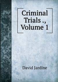 Criminal Trials ., Volume 1