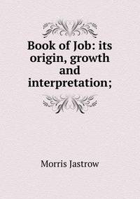 Book of Job: its origin, growth and interpretation;