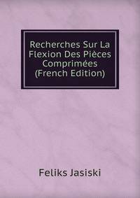 Recherches Sur La Flexion Des Pieces Comprimees (French Edition)