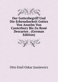 Der Gottesbegriff Und Die Erkennbarkeit Gottes Von Anselm Von Canterbury Bis Zu Rene Descartes . (German Edition)