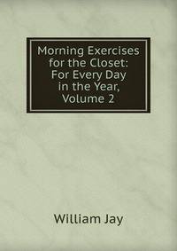 Morning Exercises for the Closet: For Every Day in the Year, Volume 2