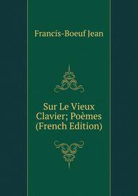 Sur Le Vieux Clavier; Poemes (French Edition)