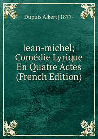 Jean-michel; Comedie Lyrique En Quatre Actes (French Edition)