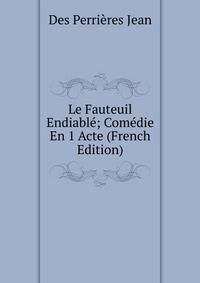 Le Fauteuil Endiable; Comedie En 1 Acte (French Edition)
