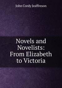 Novels and Novelists: From Elizabeth to Victoria