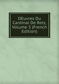 OEuvres Du Cardinal De Retz, Volume 3 (French Edition)