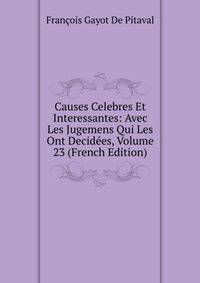 Causes Celebres Et Interessantes: Avec Les Jugemens Qui Les Ont Decidees, Volume 23 (French Edition)