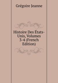 Histoire Des Etats-Unis, Volumes 3-4 (French Edition)