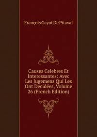 Causes Celebres Et Interessantes: Avec Les Jugemens Qui Les Ont Decidees, Volume 26 (French Edition)