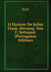 Li Hystore De Julius Cesar, Herausg. Von F. Settegast (Portuguese Edition)