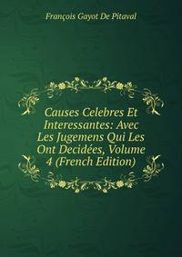 Causes Celebres Et Interessantes: Avec Les Jugemens Qui Les Ont Decidees, Volume 4 (French Edition)