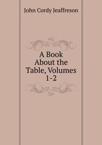 A Book About the Table, Volumes 1-2