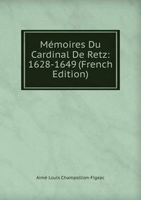 Memoires Du Cardinal De Retz: 1628-1649 (French Edition)