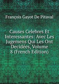 Causes Celebres Et Interessantes: Avec Les Jugemens Qui Les Ont Decidees, Volume 8 (French Edition)
