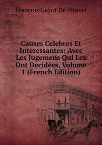 Causes Celebres Et Interessantes: Avec Les Jugemens Qui Les Ont Decidees, Volume 1 (French Edition)
