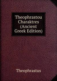 Theophrastou Charaktres (Ancient Greek Edition)