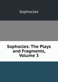 Sophocles: The Plays and Fragments, Volume 3