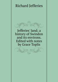 Jefferies' land; a history of Swindon and its environs. Edited with notes by Grace Toplis