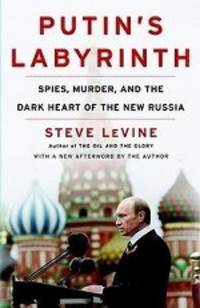 Putin's Labyrinth: Spies, Murder, and the Dark Heart of the New Russia