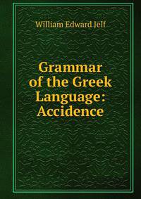 Grammar of the Greek Language: Accidence