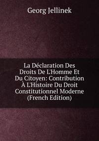 La D?claration Des Droits De L'Homme Et Du Citoyen: Contribution ? L'Histoire Du Droit Constitutionnel Moderne (French Edition)