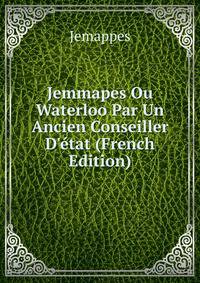 Jemmapes Ou Waterloo Par Un Ancien Conseiller D'?tat (French Edition)