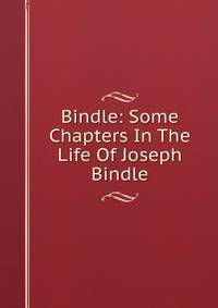 Bindle: Some Chapters In The Life Of Joseph Bindle