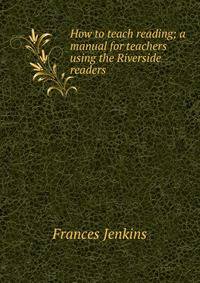 How to teach reading; a manual for teachers using the Riverside readers