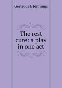 The rest cure: a play in one act