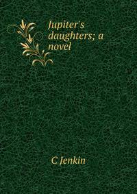 Jupiter's daughters; a novel