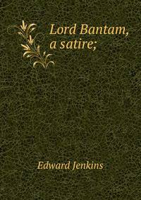 Lord Bantam, a satire;