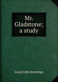 Mr. Gladstone; a study