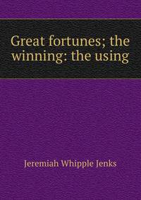 Great fortunes; the winning: the using