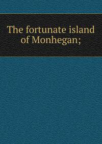 The fortunate island of Monhegan;