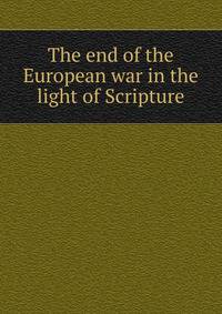 The end of the European war in the light of Scripture