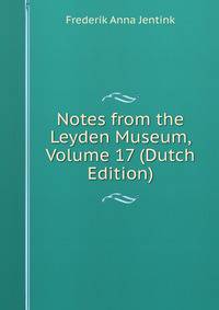 Notes from the Leyden Museum, Volume 17 (Dutch Edition)