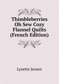 Thimbleberries Oh Sew Cozy Flannel Quilts (French Edition)