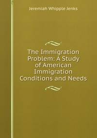 The Immigration Problem: A Study of American Immigration Conditions and Needs