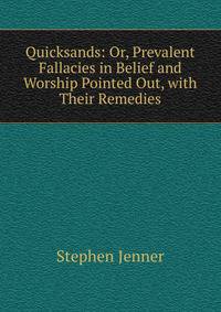 Quicksands: Or, Prevalent Fallacies in Belief and Worship Pointed Out, with Their Remedies