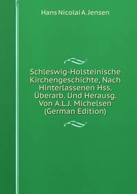 Schleswig-Holsteinische Kirchengeschichte, Nach Hinterlassenen Hss. Uberarb. Und Herausg. Von A.L.J. Michelsen (German Edition)