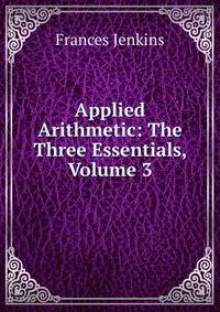 Applied Arithmetic: The Three Essentials, Volume 3