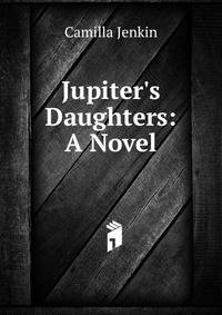 Jupiter's Daughters: A Novel